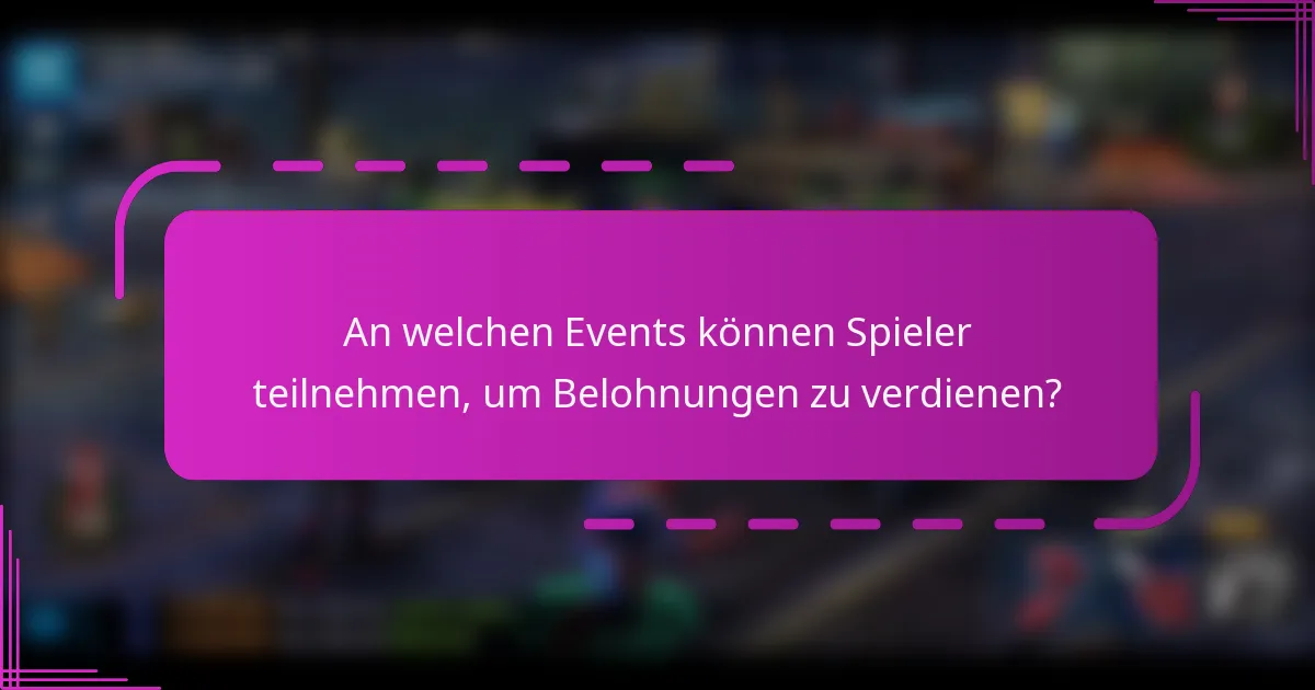 An welchen Events können Spieler teilnehmen, um Belohnungen zu verdienen?