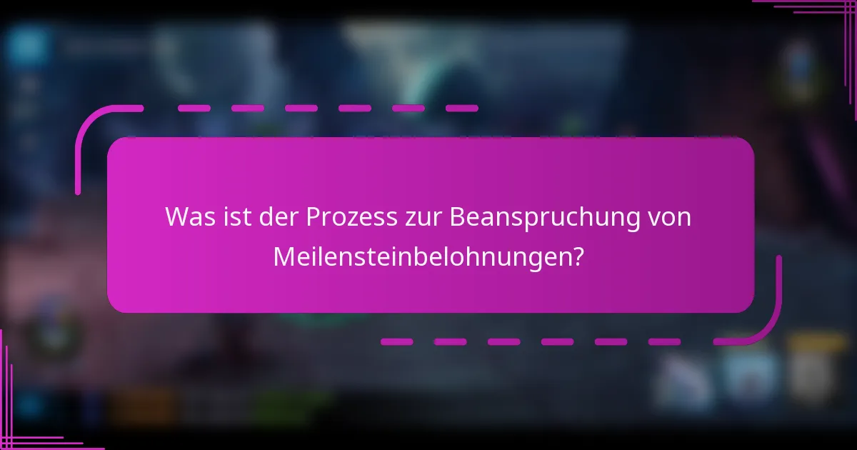 Was ist der Prozess zur Beanspruchung von Meilensteinbelohnungen?
