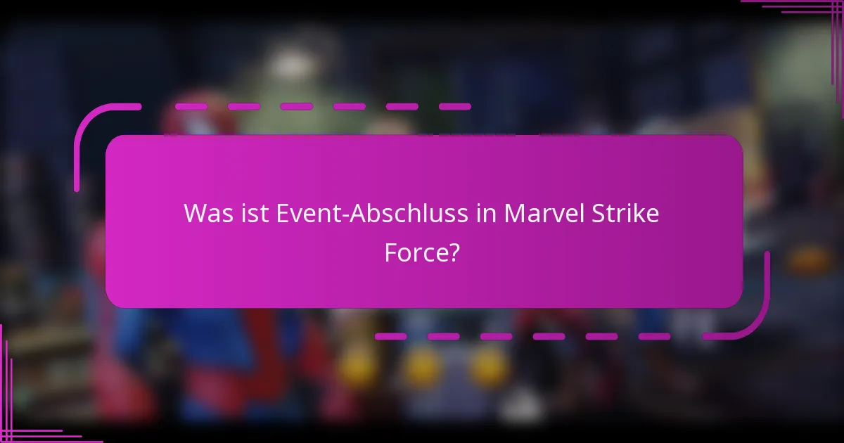 Was ist Event-Abschluss in Marvel Strike Force?