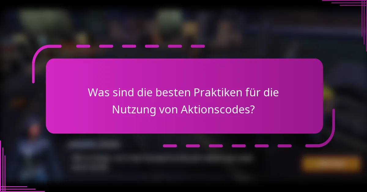 Was sind die besten Praktiken für die Nutzung von Aktionscodes?