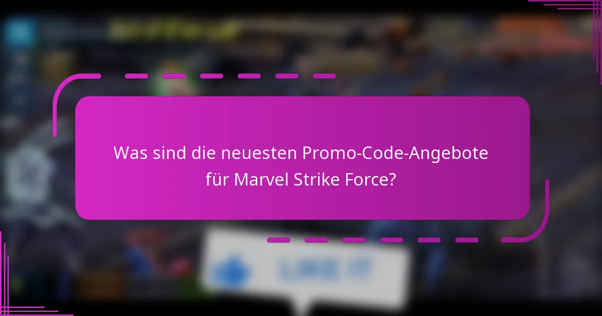 Was sind die neuesten Promo-Code-Angebote für Marvel Strike Force?