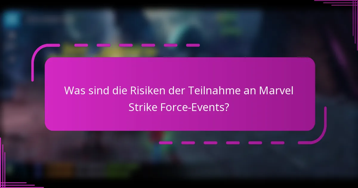 Was sind die Risiken der Teilnahme an Marvel Strike Force-Events?