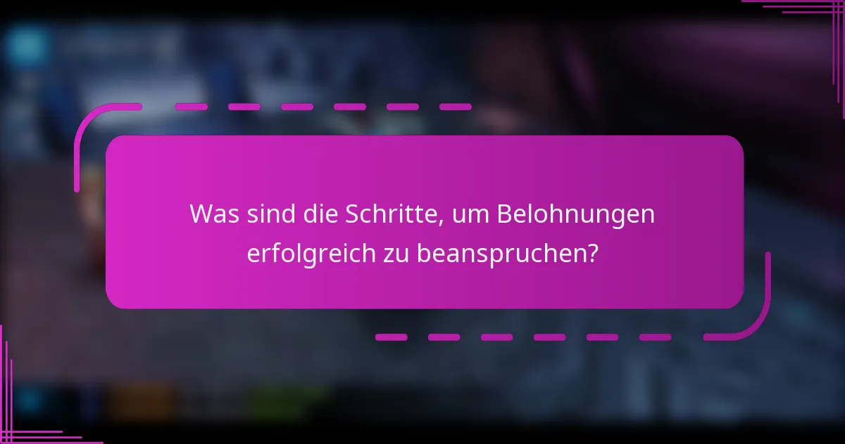 Was sind die Schritte, um Belohnungen erfolgreich zu beanspruchen?