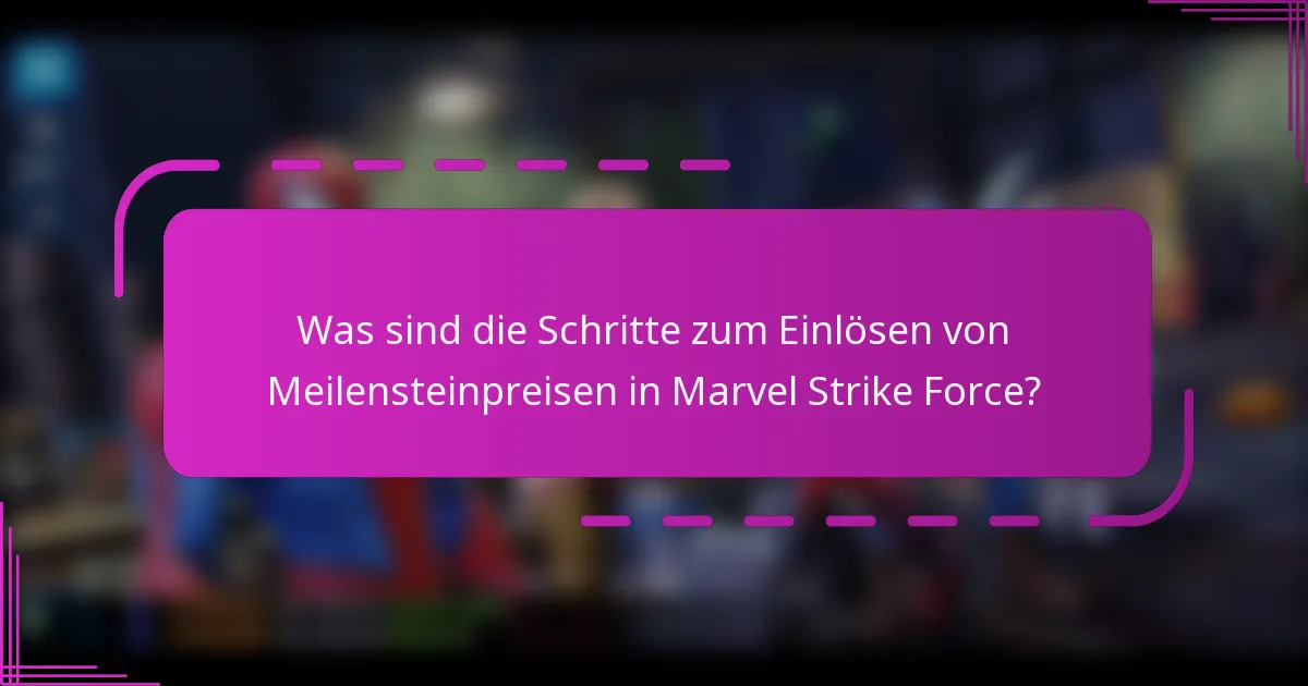 Was sind die Schritte zum Einlösen von Meilensteinpreisen in Marvel Strike Force?