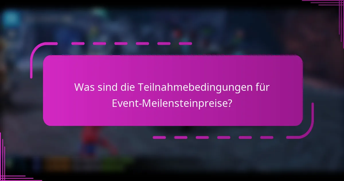 Was sind die Teilnahmebedingungen für Event-Meilensteinpreise?
