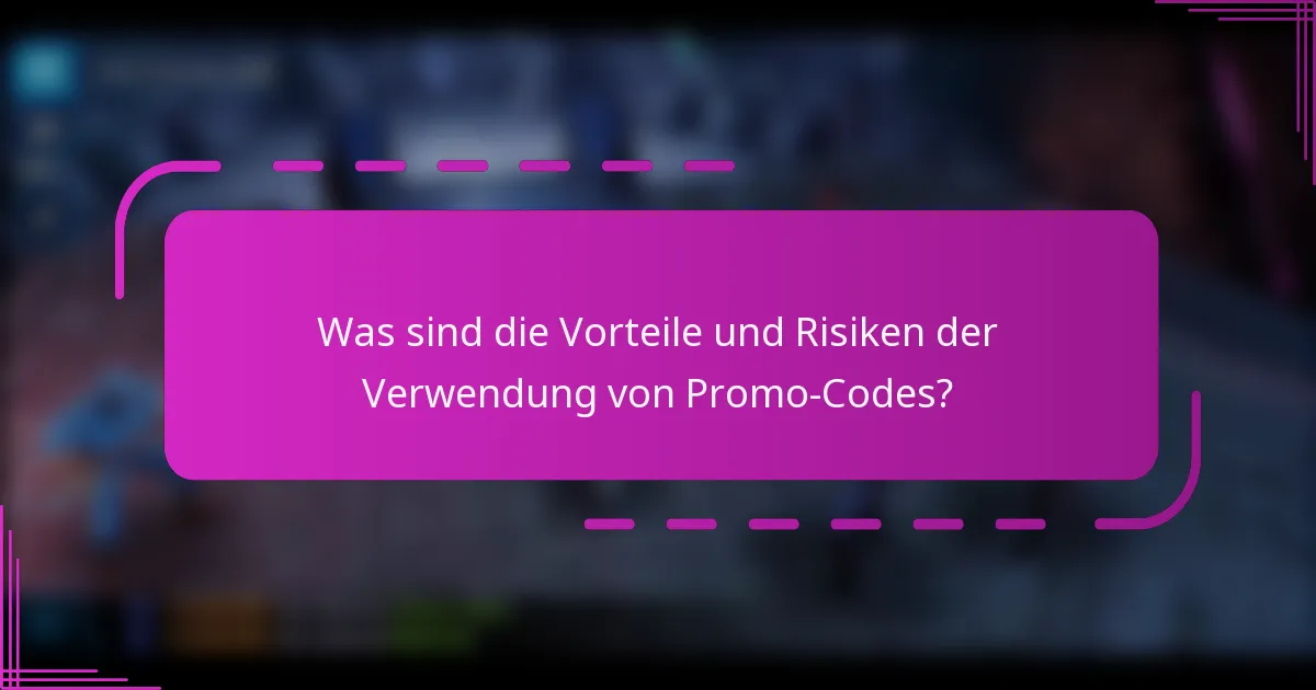 Was sind die Vorteile und Risiken der Verwendung von Promo-Codes?