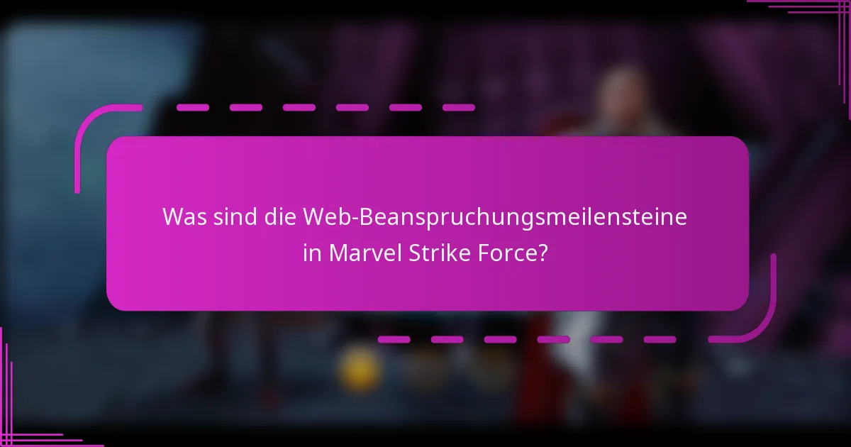 Was sind die Web-Beanspruchungsmeilensteine in Marvel Strike Force?
