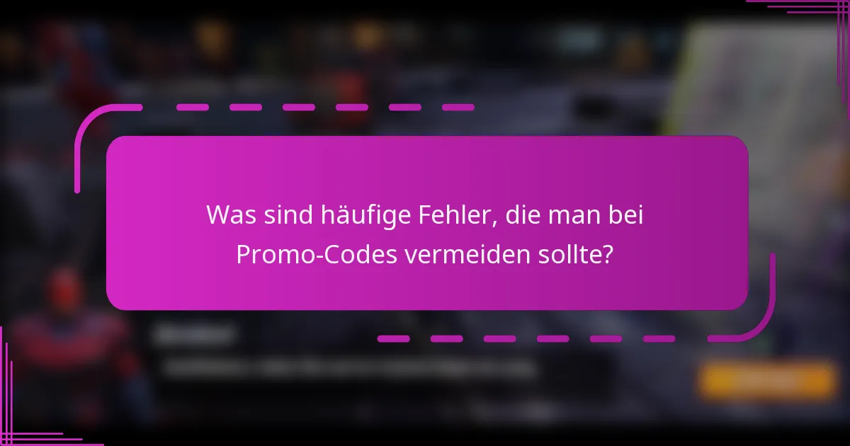 Was sind häufige Fehler, die man bei Promo-Codes vermeiden sollte?
