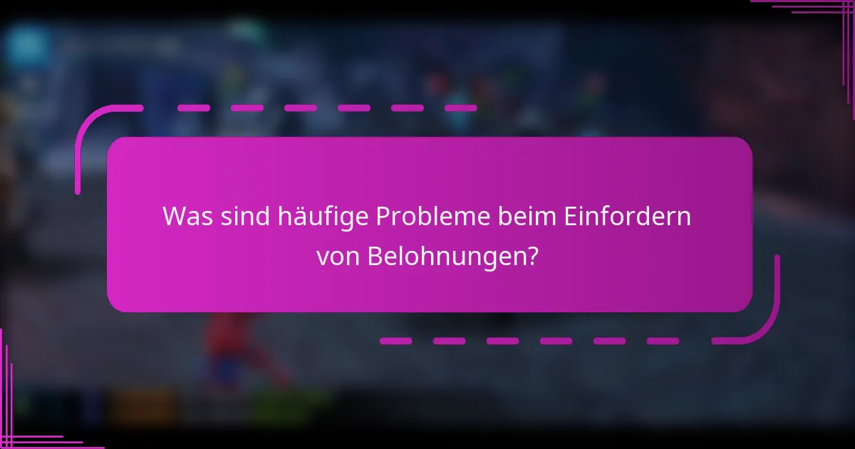Was sind häufige Probleme beim Einfordern von Belohnungen?