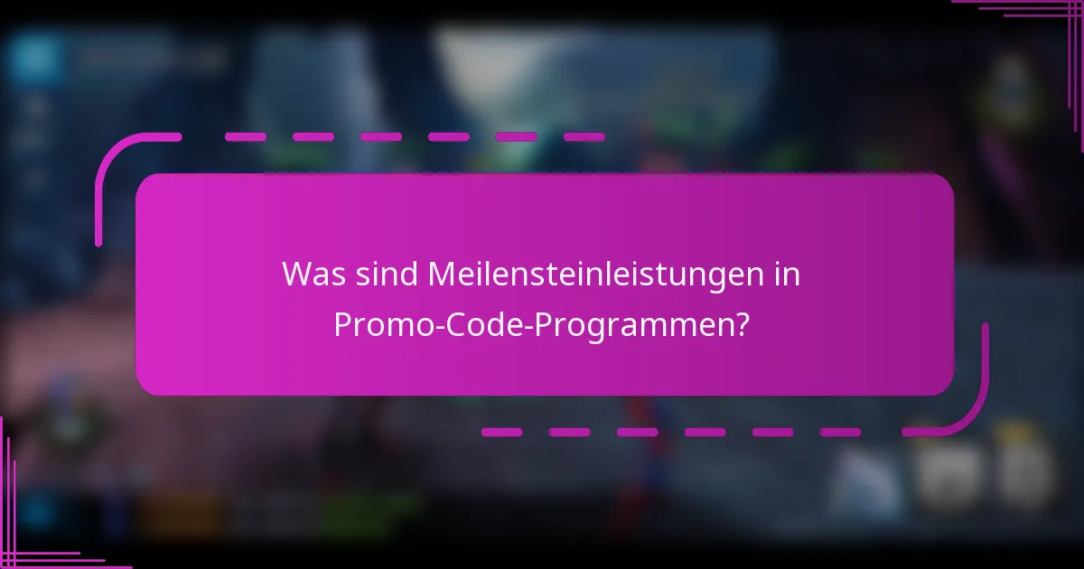 Was sind Meilensteinleistungen in Promo-Code-Programmen?