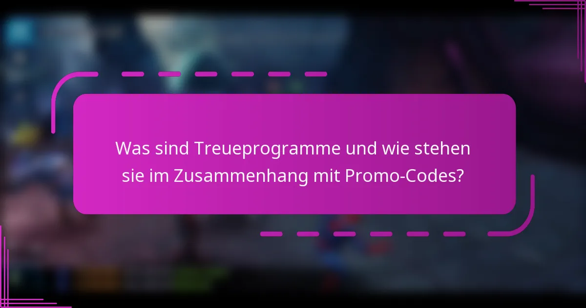 Was sind Treueprogramme und wie stehen sie im Zusammenhang mit Promo-Codes?