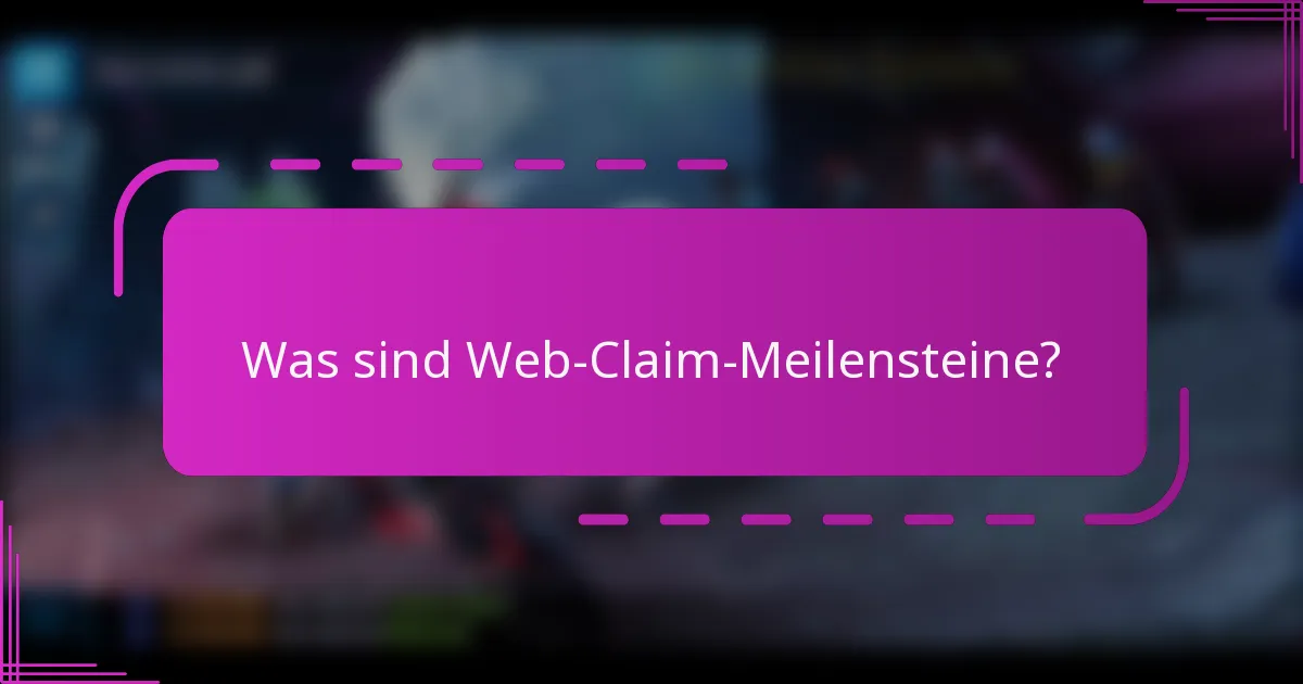 Was sind Web-Claim-Meilensteine?