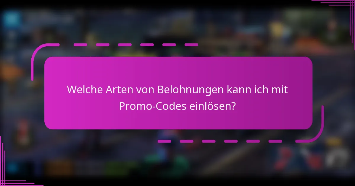 Welche Arten von Belohnungen kann ich mit Promo-Codes einlösen?
