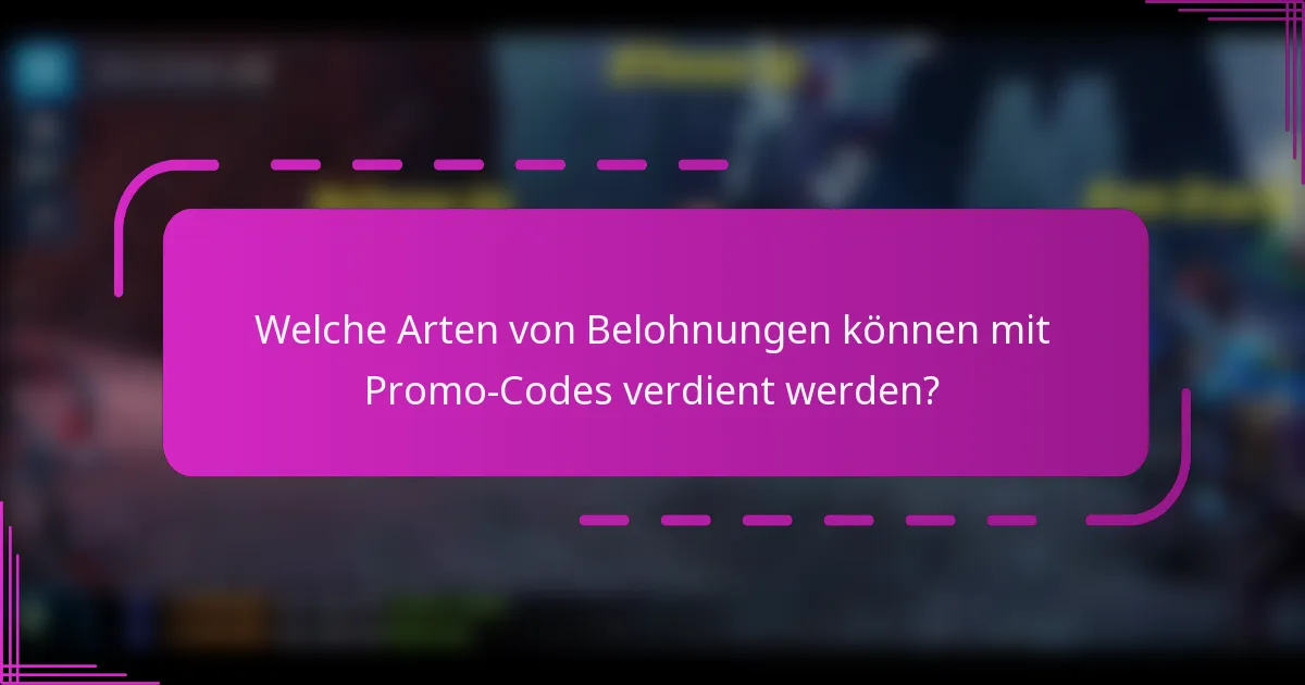 Welche Arten von Belohnungen können mit Promo-Codes verdient werden?