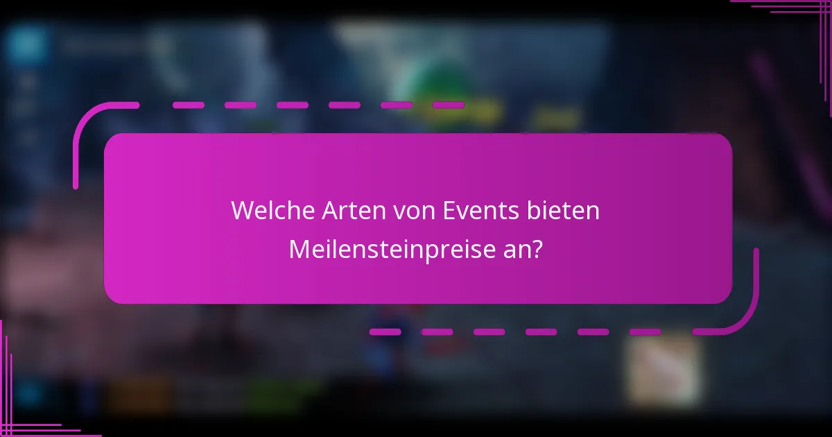 Welche Arten von Events bieten Meilensteinpreise an?