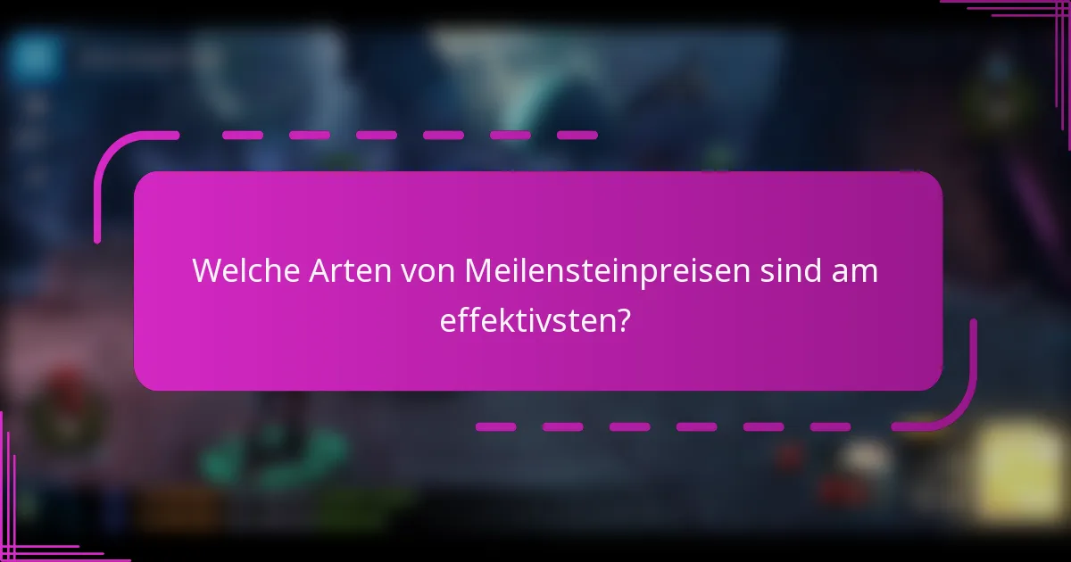 Welche Arten von Meilensteinpreisen sind am effektivsten?