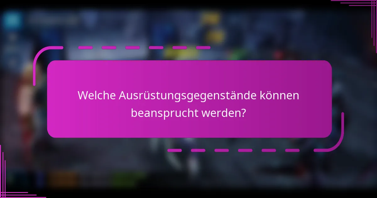 Welche Ausrüstungsgegenstände können beansprucht werden?