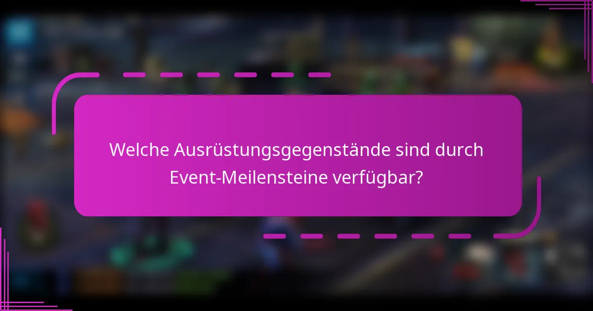 Welche Ausrüstungsgegenstände sind durch Event-Meilensteine verfügbar?