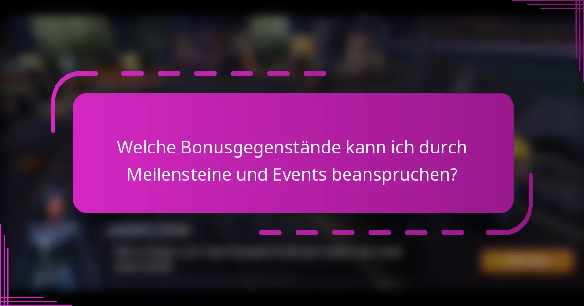 Welche Bonusgegenstände kann ich durch Meilensteine und Events beanspruchen?