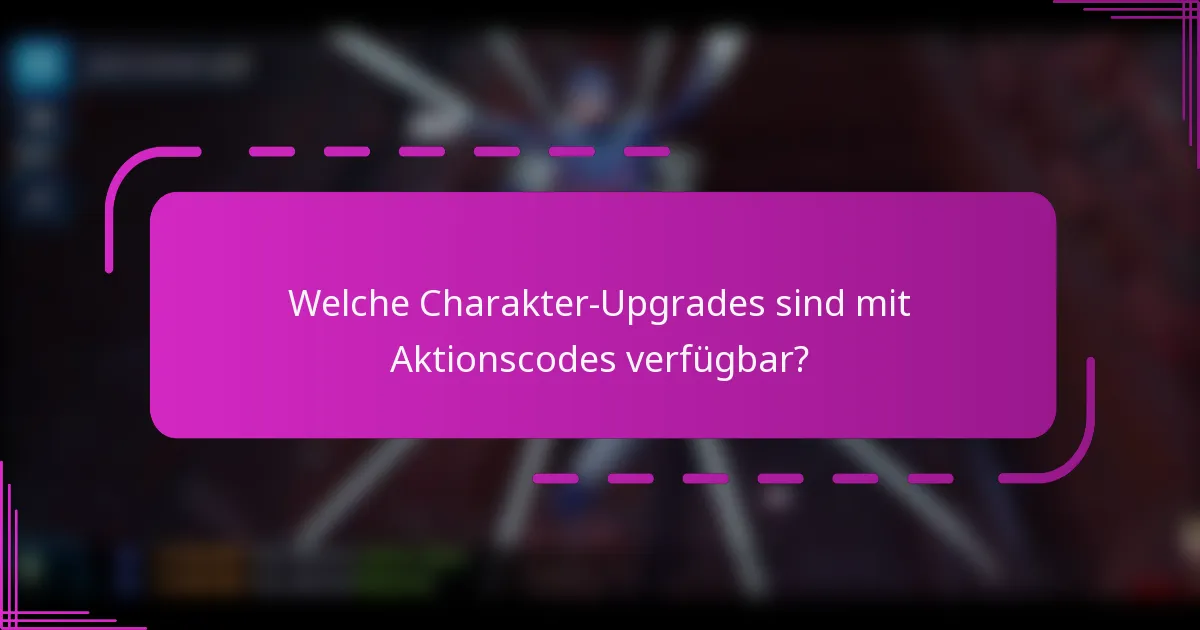 Welche Charakter-Upgrades sind mit Aktionscodes verfügbar?