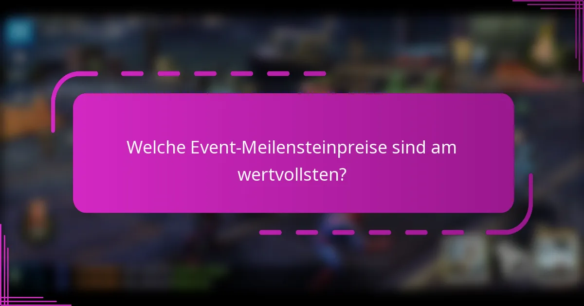 Welche Event-Meilensteinpreise sind am wertvollsten?