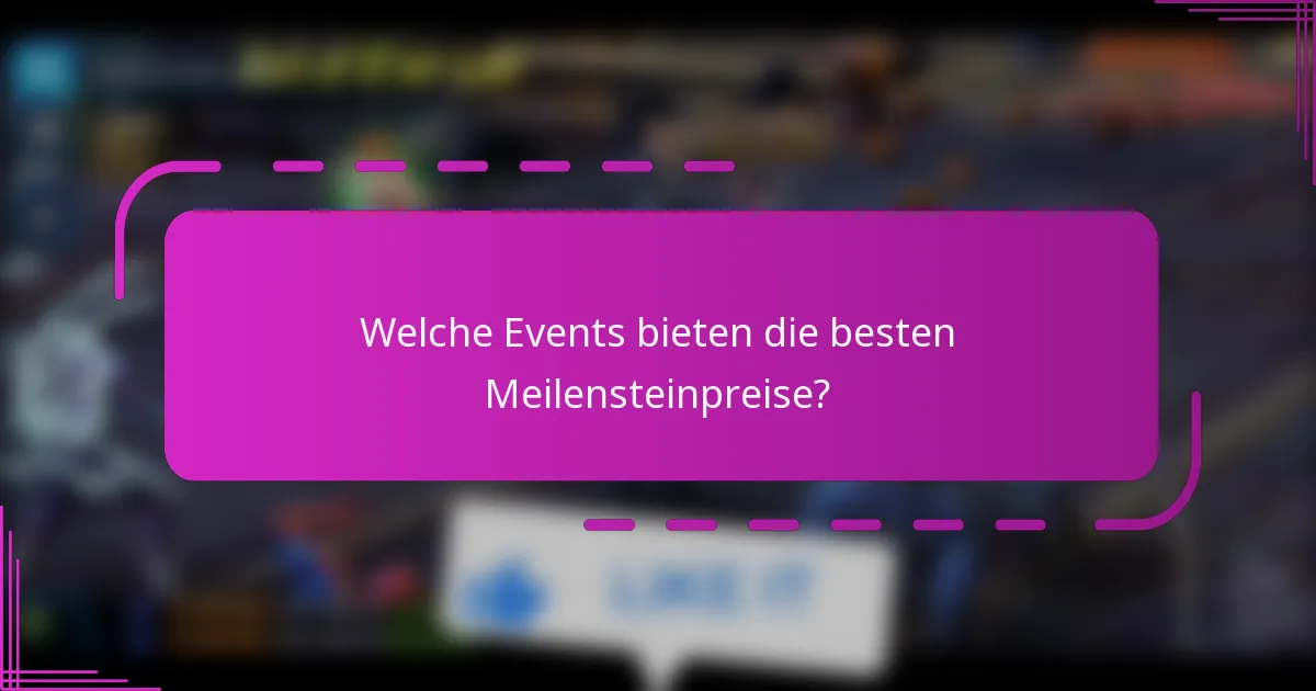 Welche Events bieten die besten Meilensteinpreise?