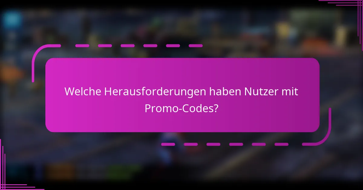 Welche Herausforderungen haben Nutzer mit Promo-Codes?