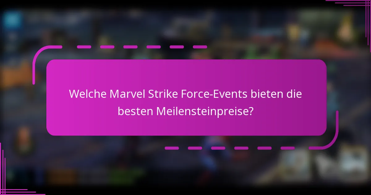 Welche Marvel Strike Force-Events bieten die besten Meilensteinpreise?