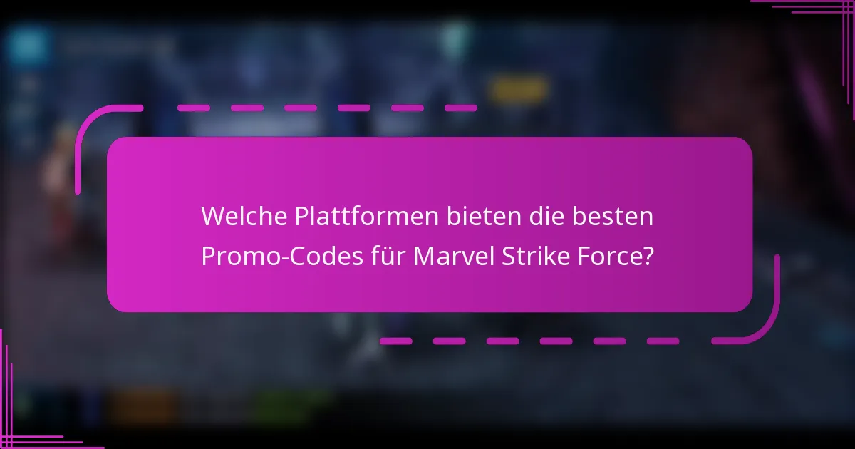 Welche Plattformen bieten die besten Promo-Codes für Marvel Strike Force?
