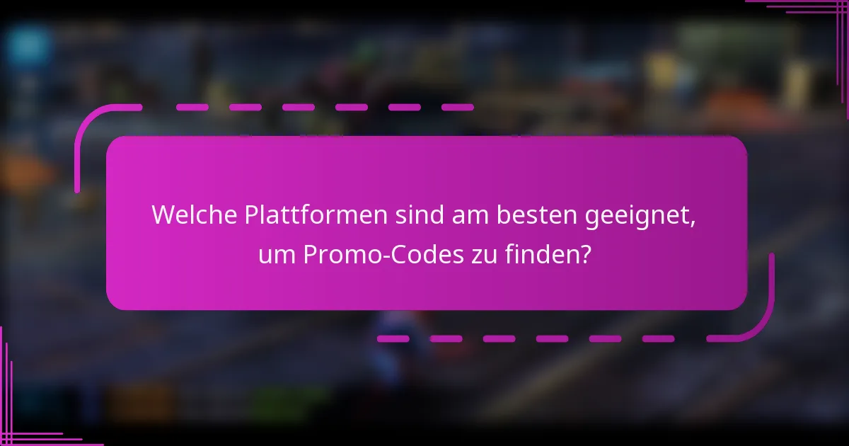 Welche Plattformen sind am besten geeignet, um Promo-Codes zu finden?