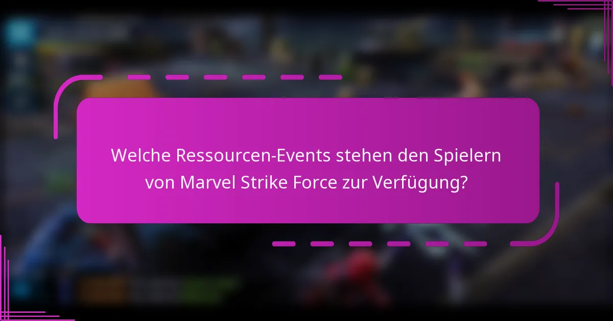 Welche Ressourcen-Events stehen den Spielern von Marvel Strike Force zur Verfügung?