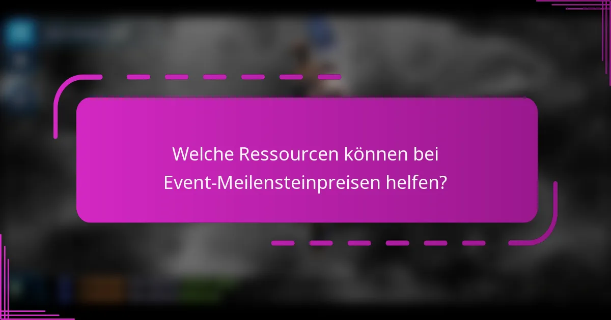 Welche Ressourcen können bei Event-Meilensteinpreisen helfen?
