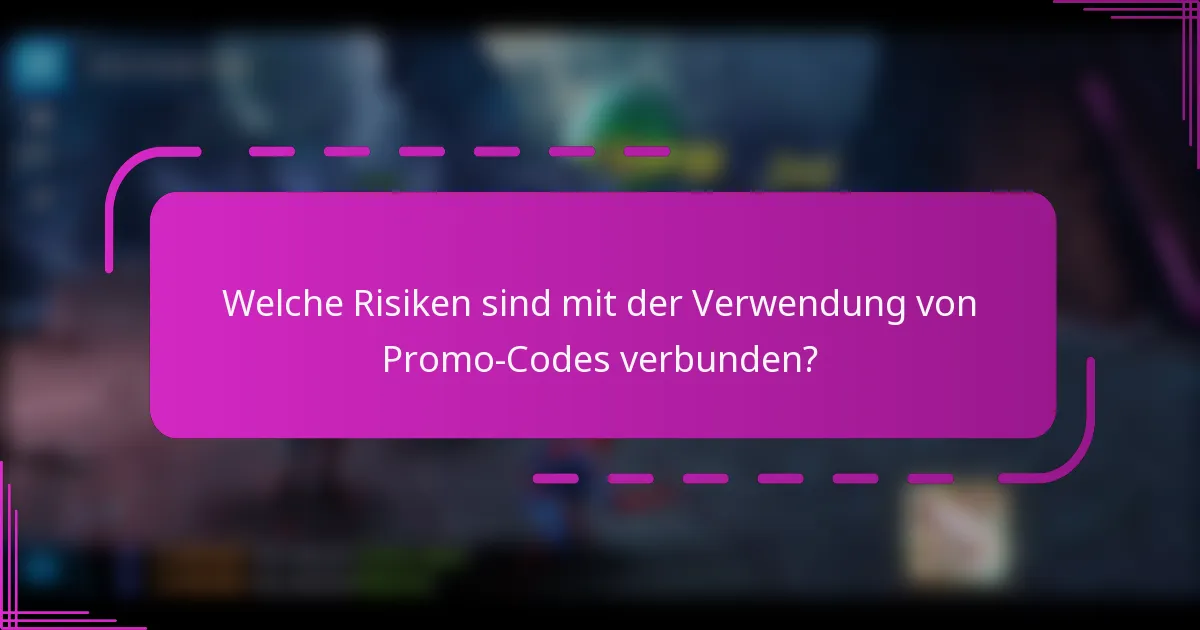 Welche Risiken sind mit der Verwendung von Promo-Codes verbunden?