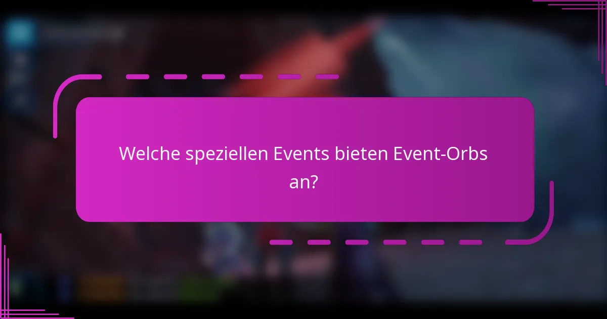 Welche speziellen Events bieten Event-Orbs an?