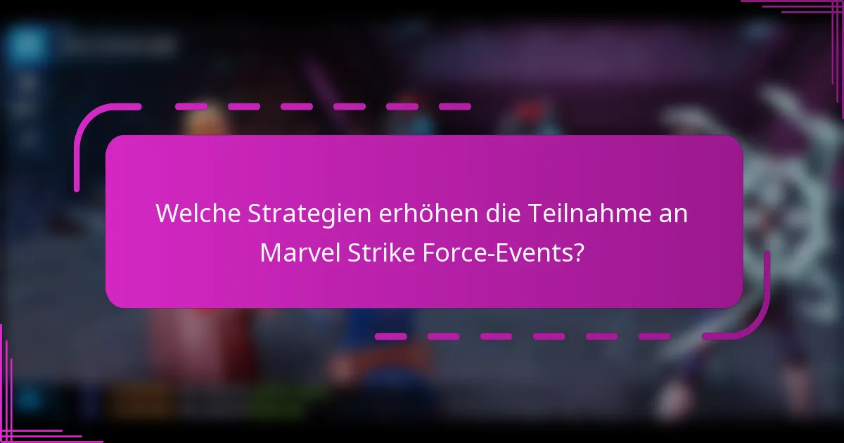Welche Strategien erhöhen die Teilnahme an Marvel Strike Force-Events?