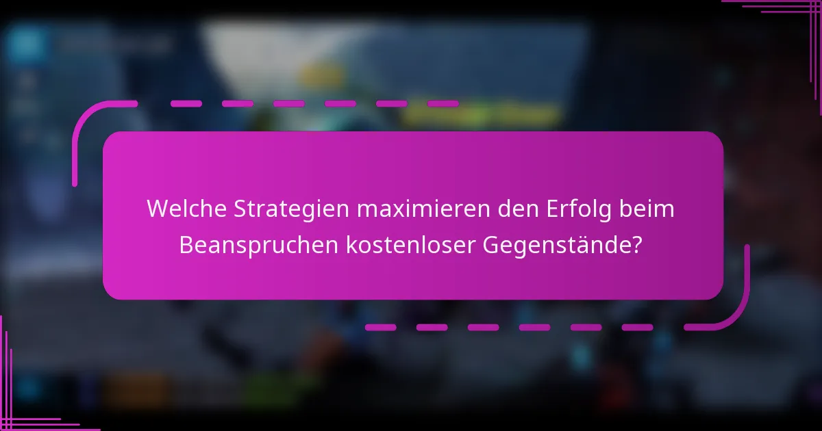 Welche Strategien maximieren den Erfolg beim Beanspruchen kostenloser Gegenstände?