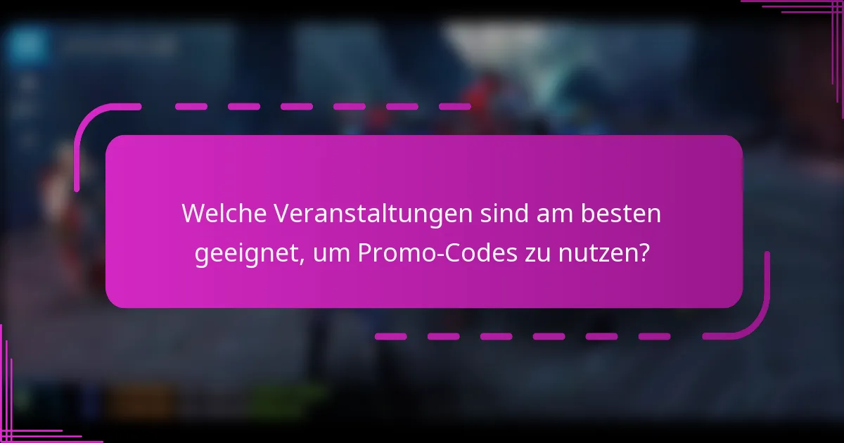 Welche Veranstaltungen sind am besten geeignet, um Promo-Codes zu nutzen?