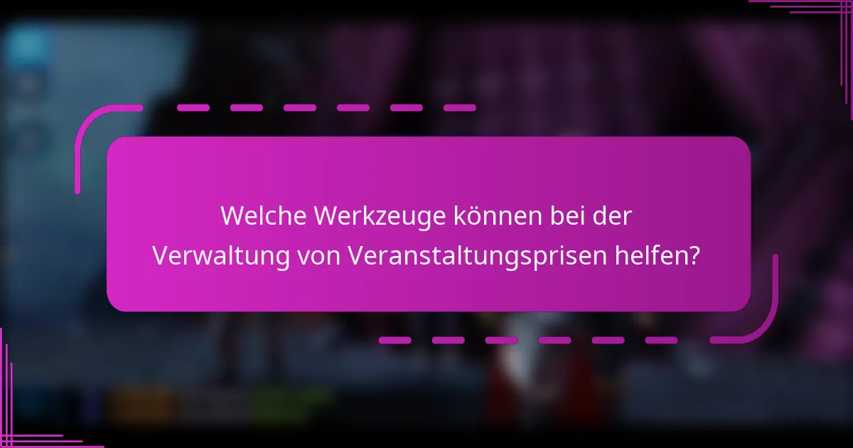 Welche Werkzeuge können bei der Verwaltung von Veranstaltungsprisen helfen?