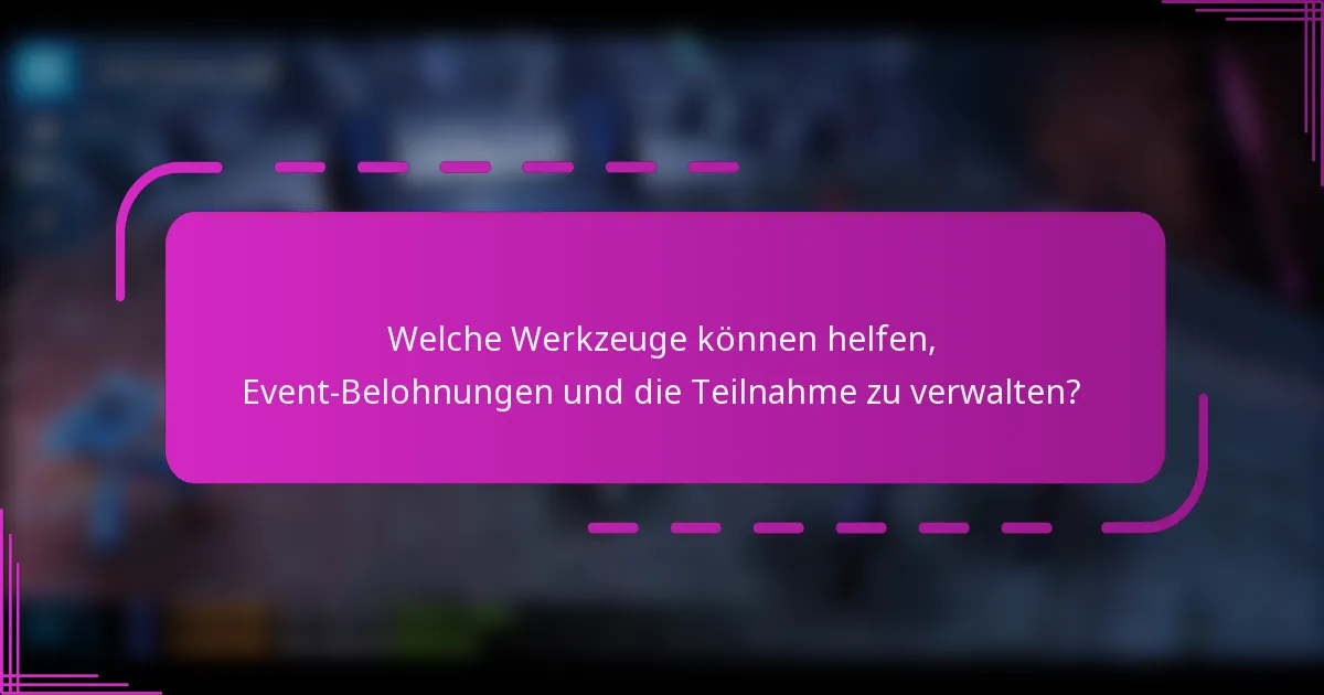 Welche Werkzeuge können helfen, Event-Belohnungen und die Teilnahme zu verwalten?