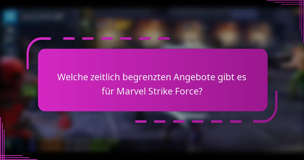 Welche zeitlich begrenzten Angebote gibt es für Marvel Strike Force?