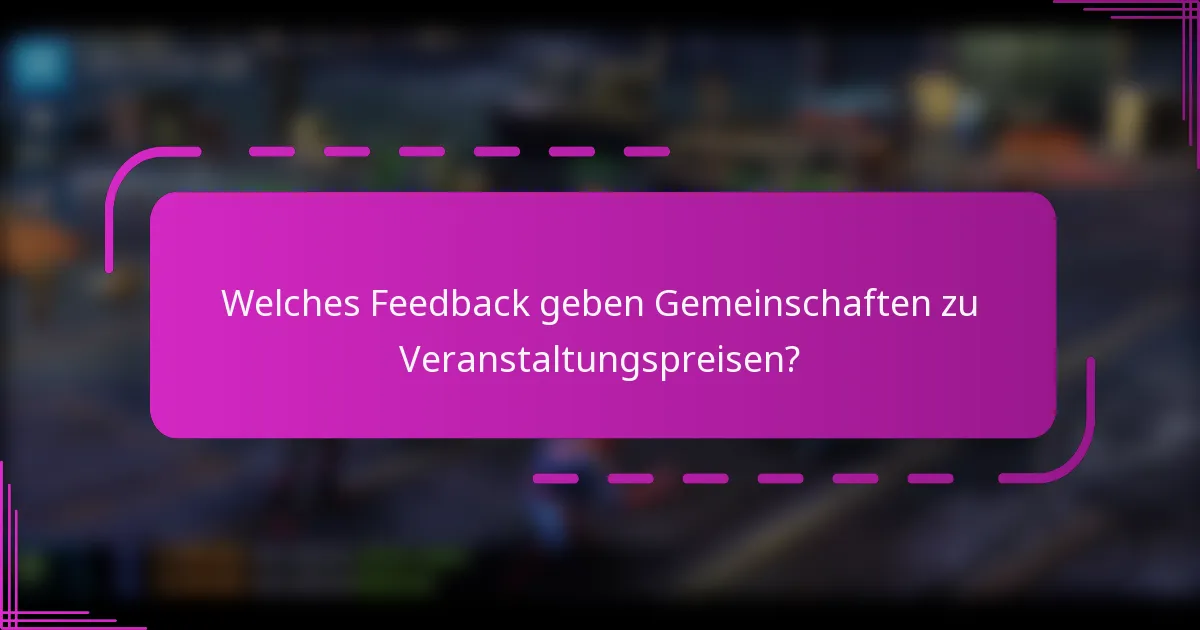 Welches Feedback geben Gemeinschaften zu Veranstaltungspreisen?