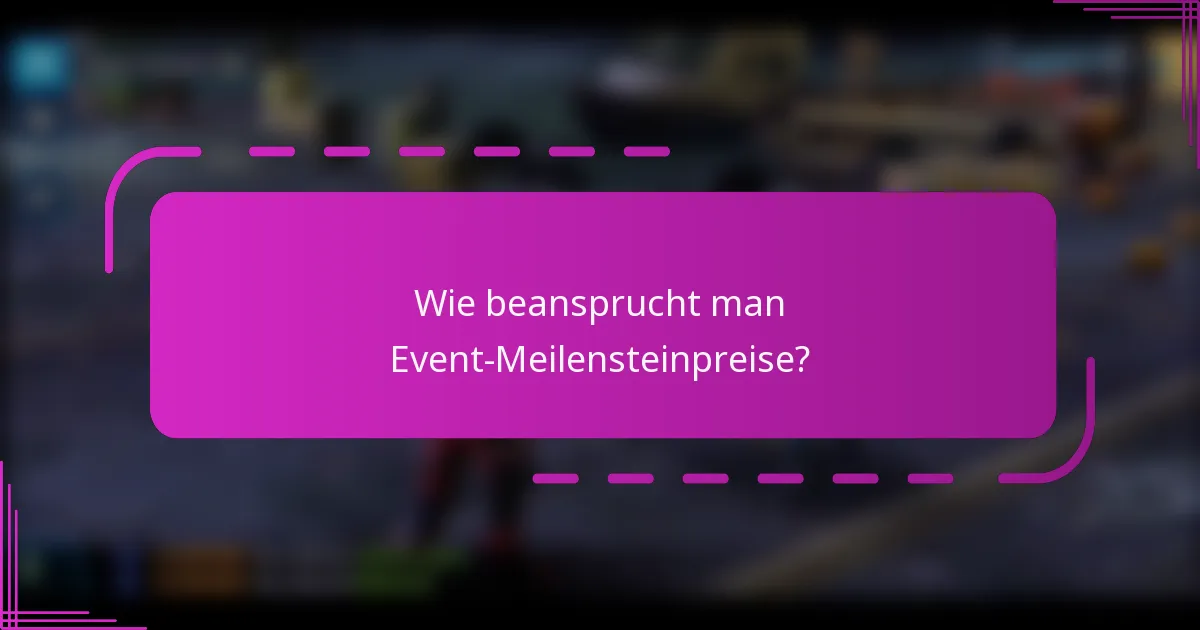 Wie beansprucht man Event-Meilensteinpreise?
