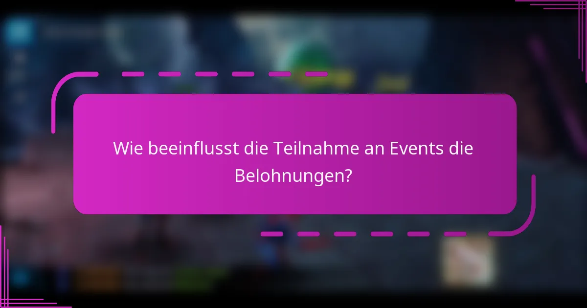 Wie beeinflusst die Teilnahme an Events die Belohnungen?