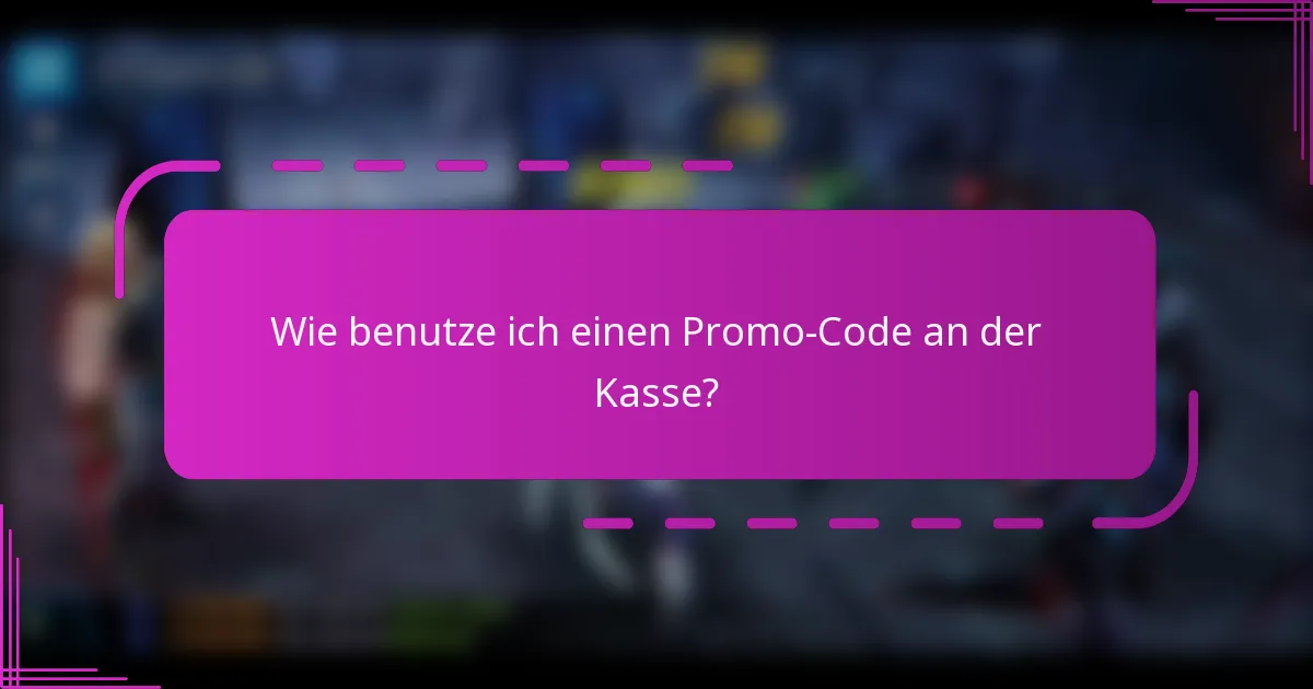 Wie benutze ich einen Promo-Code an der Kasse?