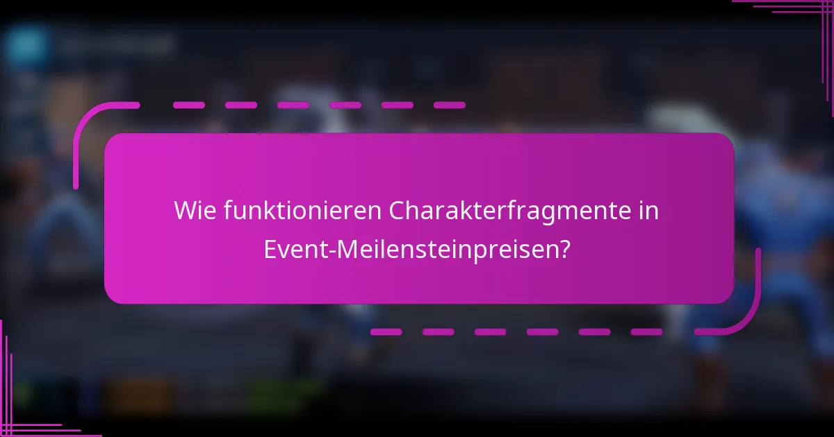 Wie funktionieren Charakterfragmente in Event-Meilensteinpreisen?