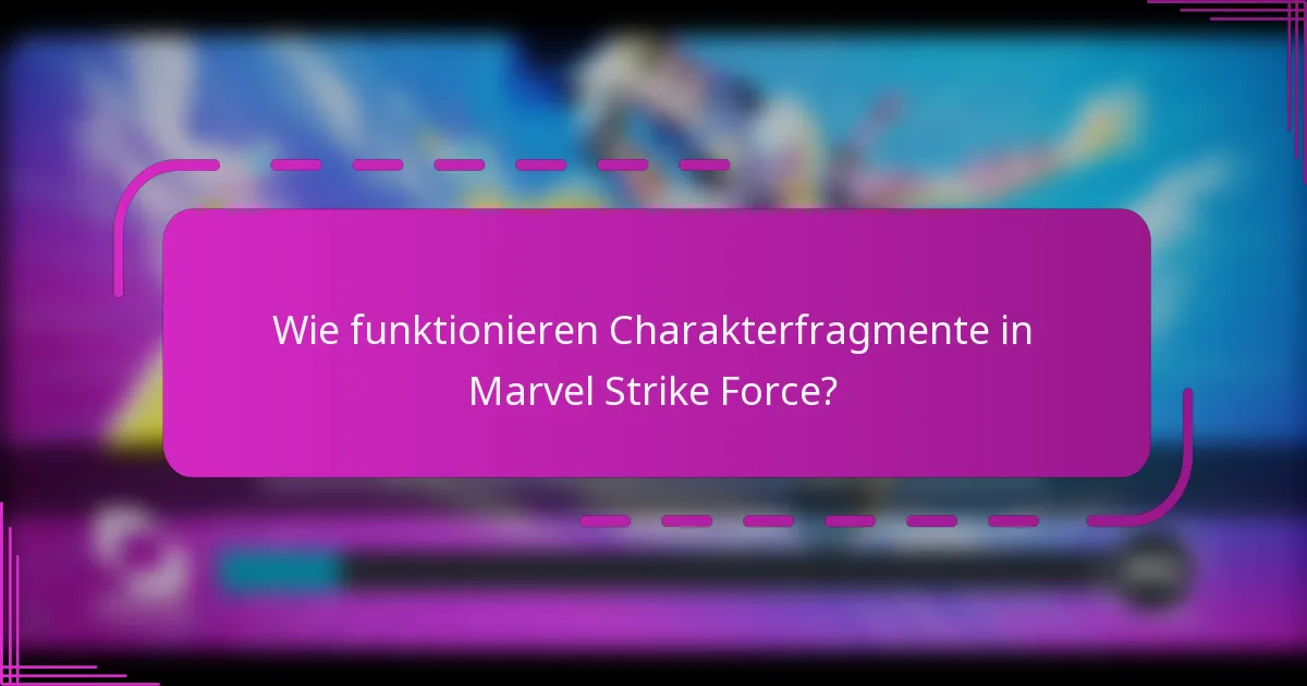 Wie funktionieren Charakterfragmente in Marvel Strike Force?