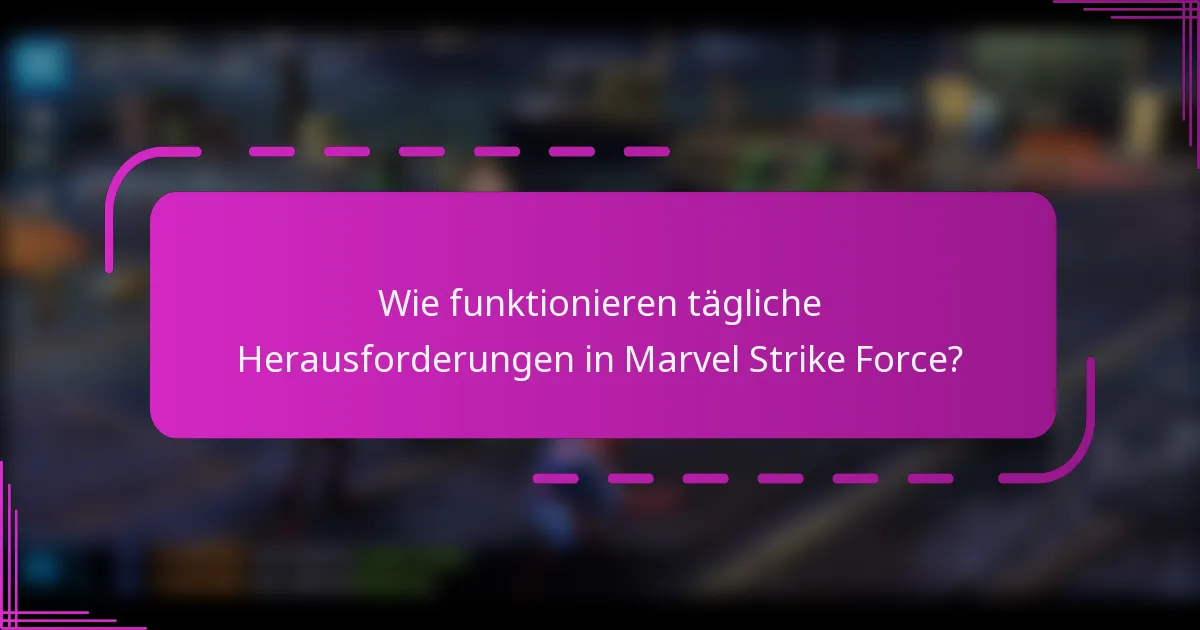 Wie funktionieren tägliche Herausforderungen in Marvel Strike Force?