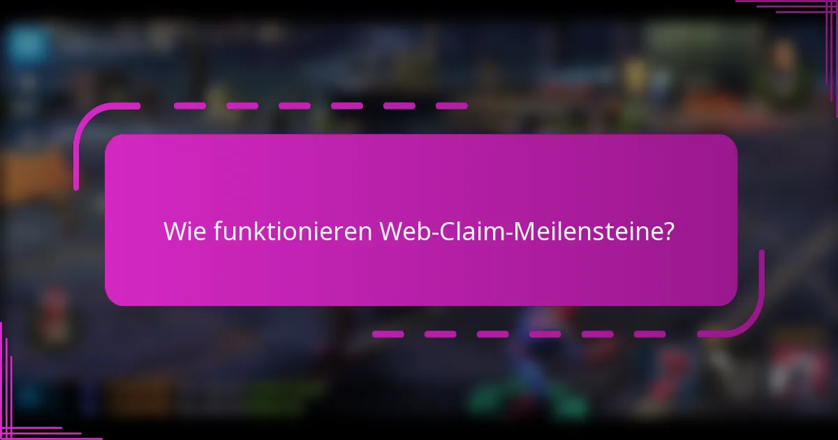Wie funktionieren Web-Claim-Meilensteine?