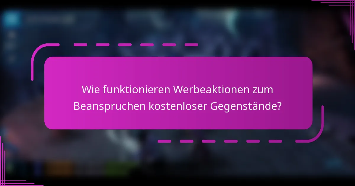 Wie funktionieren Werbeaktionen zum Beanspruchen kostenloser Gegenstände?