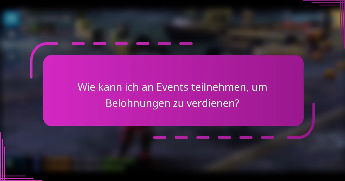 Wie kann ich an Events teilnehmen, um Belohnungen zu verdienen?